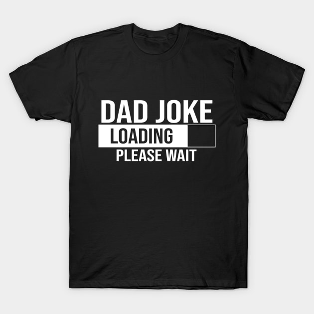 Dad joke loading please wait T-Shirt by Cheeriness